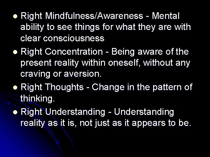 Right Mindfulness/Awareness - Mental ability to see things for what they are with clear
