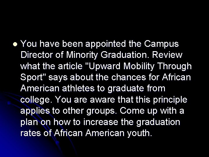 l You have been appointed the Campus Director of Minority Graduation. Review what the