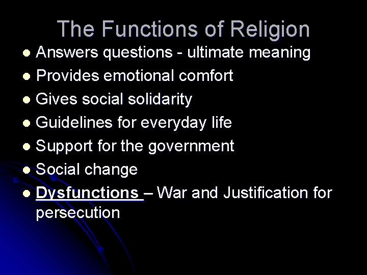 The Functions of Religion Answers questions - ultimate meaning l Provides emotional comfort l