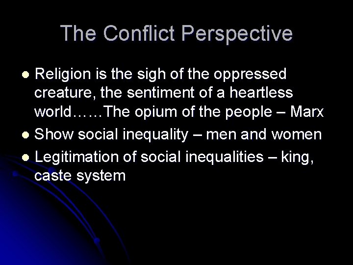 The Conflict Perspective Religion is the sigh of the oppressed creature, the sentiment of