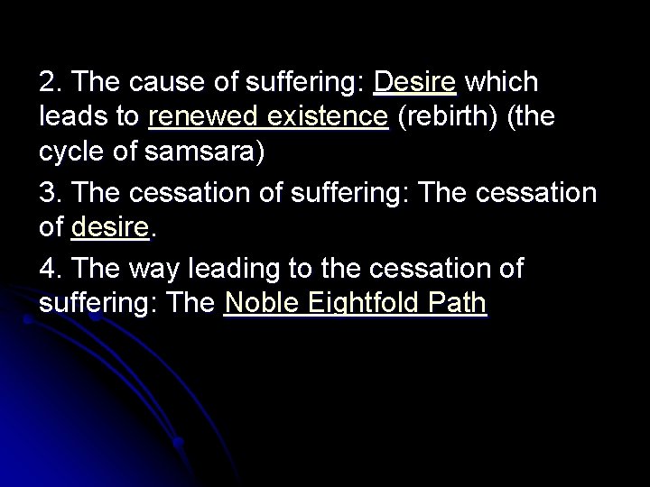 2. The cause of suffering: Desire which leads to renewed existence (rebirth) (the cycle