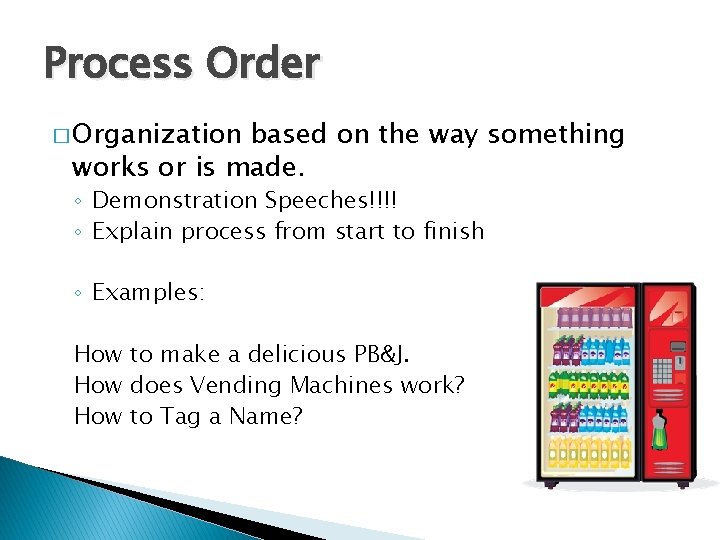 Process Order � Organization based on the way something works or is made. ◦