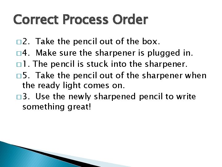 Correct Process Order � 2. Take the pencil out of the box. � 4.