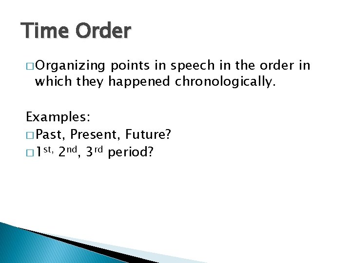 Time Order � Organizing points in speech in the order in which they happened