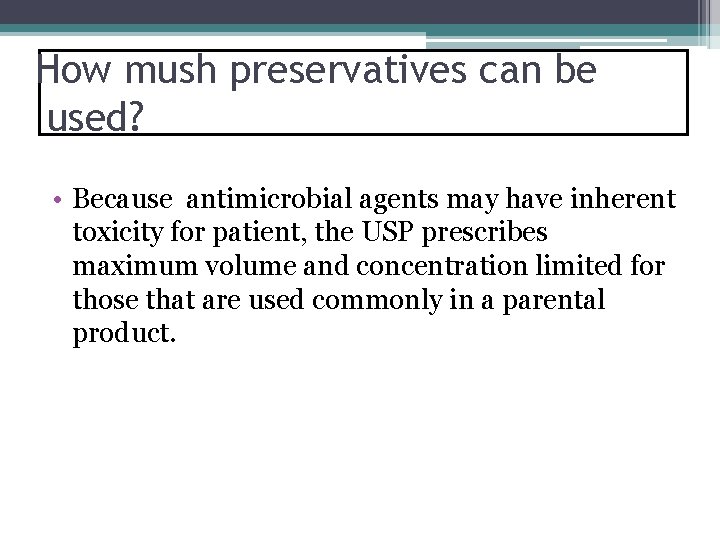 How mush preservatives can be used? • Because antimicrobial agents may have inherent toxicity