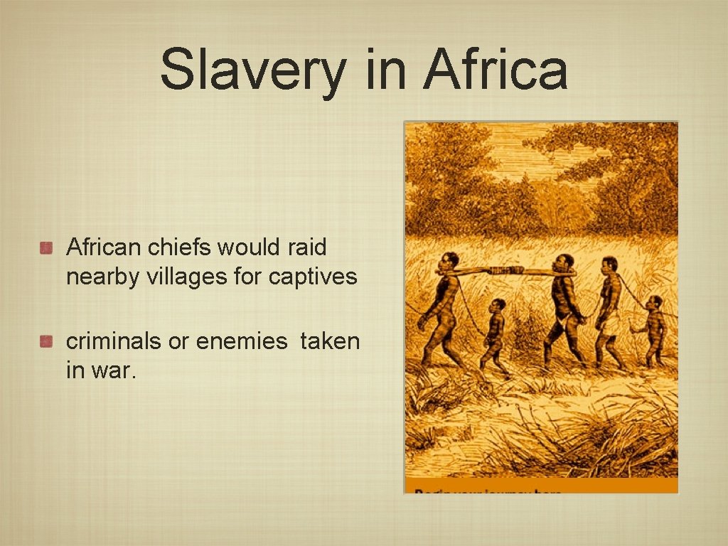 Slavery in African chiefs would raid nearby villages for captives criminals or enemies taken