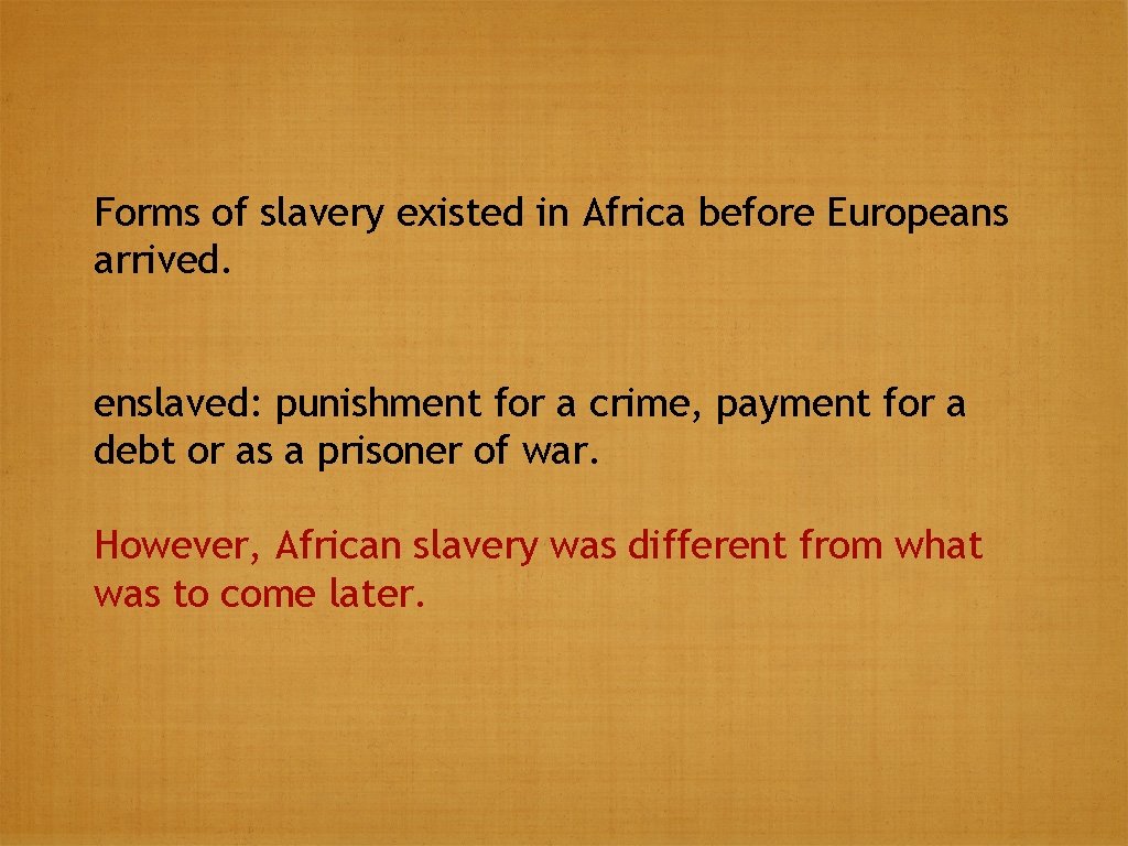 Forms of slavery existed in Africa before Europeans arrived. enslaved: punishment for a crime,