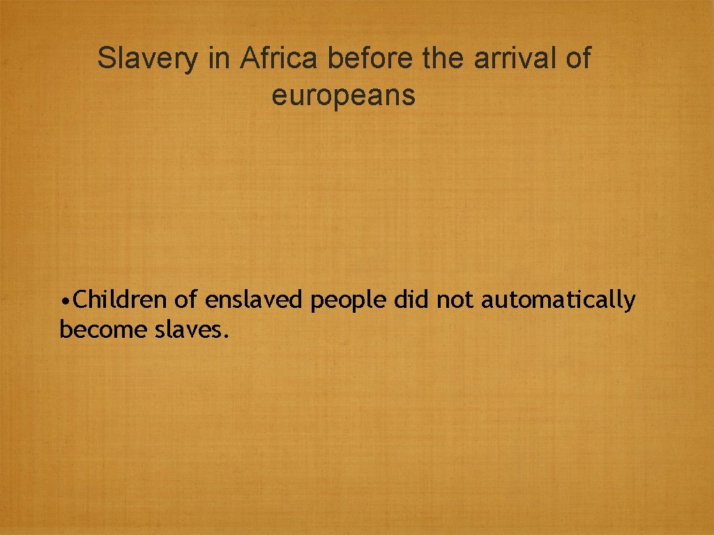 Slavery in Africa before the arrival of europeans • Children of enslaved people did