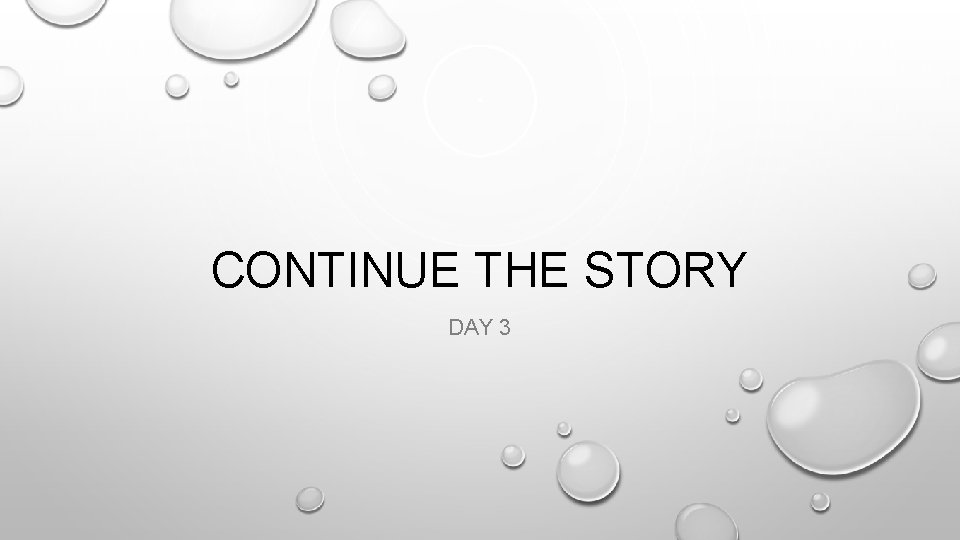 CONTINUE THE STORY DAY 3 