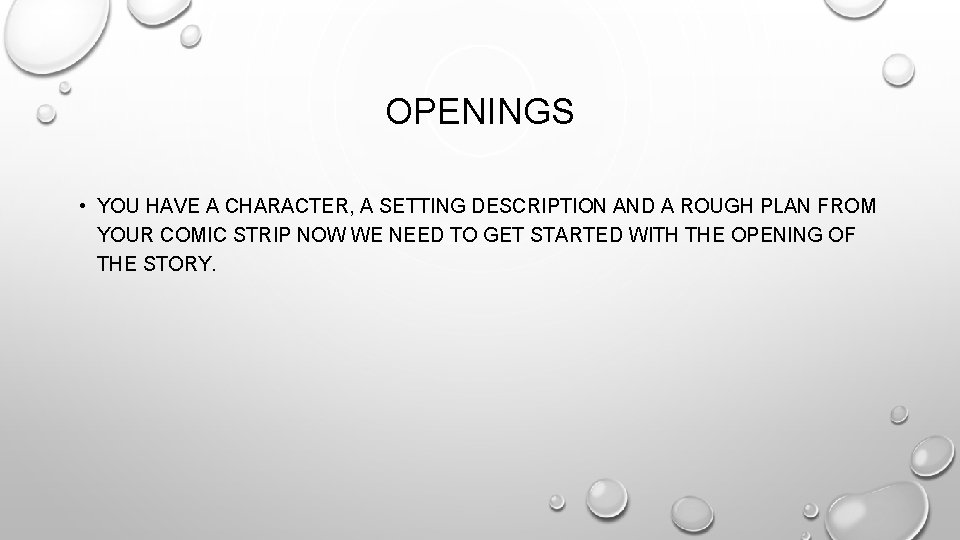 OPENINGS • YOU HAVE A CHARACTER, A SETTING DESCRIPTION AND A ROUGH PLAN FROM