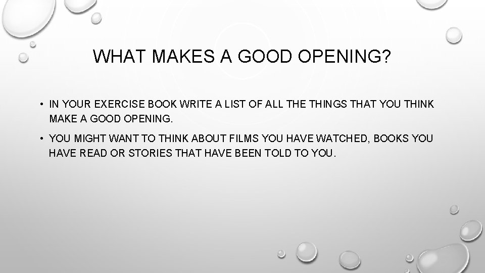 WHAT MAKES A GOOD OPENING? • IN YOUR EXERCISE BOOK WRITE A LIST OF