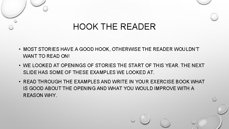 HOOK THE READER • MOST STORIES HAVE A GOOD HOOK, OTHERWISE THE READER WOULDN’T