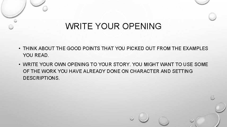 WRITE YOUR OPENING • THINK ABOUT THE GOOD POINTS THAT YOU PICKED OUT FROM