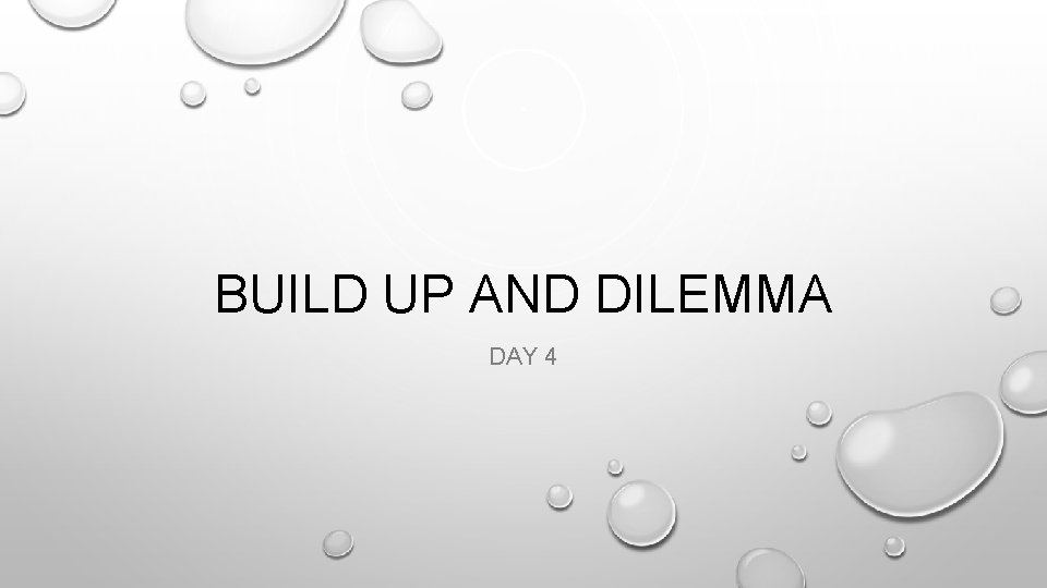 BUILD UP AND DILEMMA DAY 4 