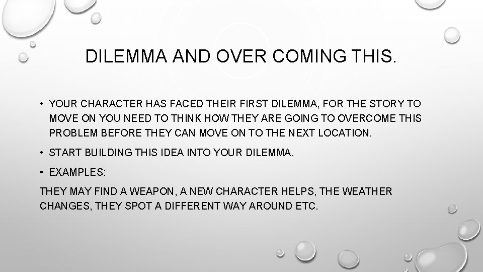 DILEMMA AND OVER COMING THIS. • YOUR CHARACTER HAS FACED THEIR FIRST DILEMMA, FOR