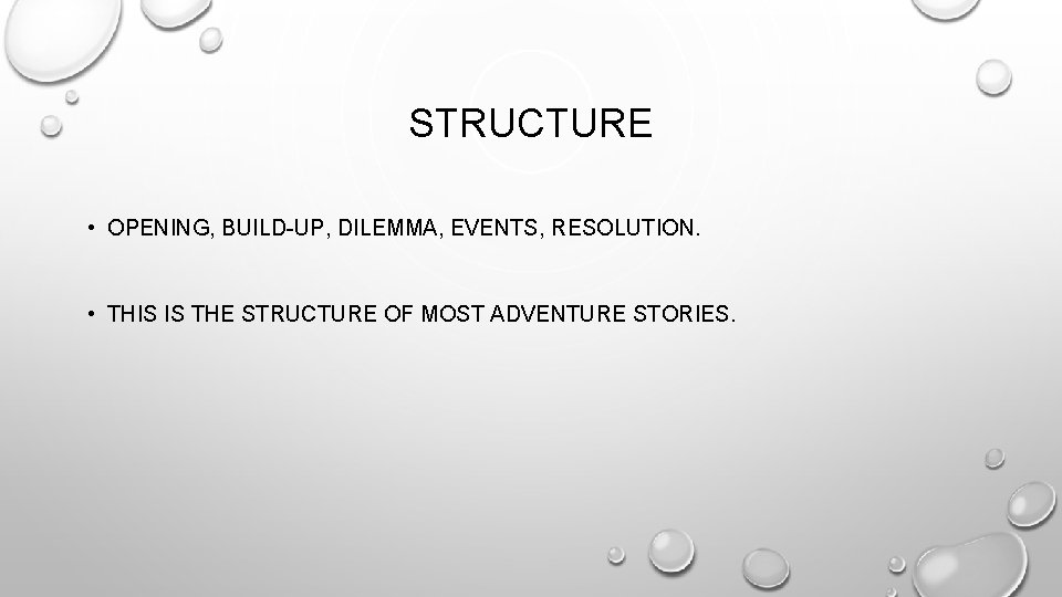 STRUCTURE • OPENING, BUILD-UP, DILEMMA, EVENTS, RESOLUTION. • THIS IS THE STRUCTURE OF MOST
