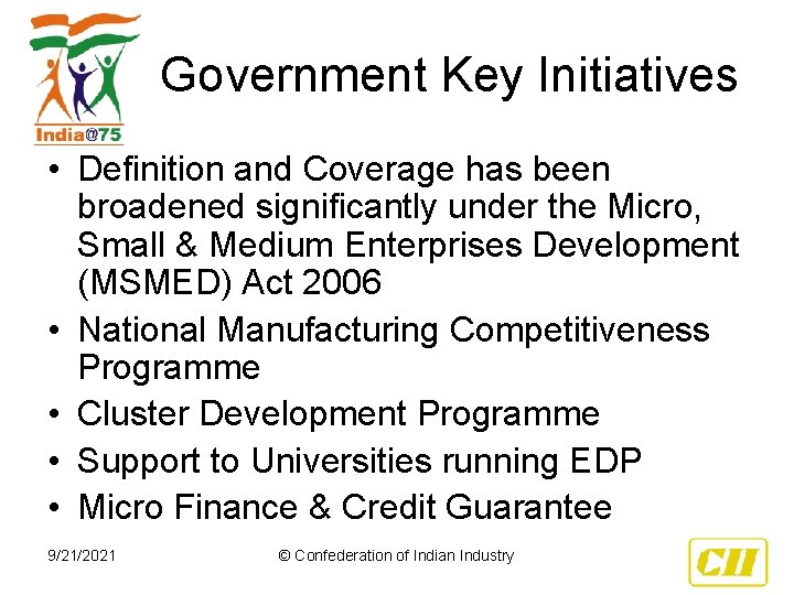 Government Key Initiatives • Definition and Coverage has been broadened significantly under the Micro,