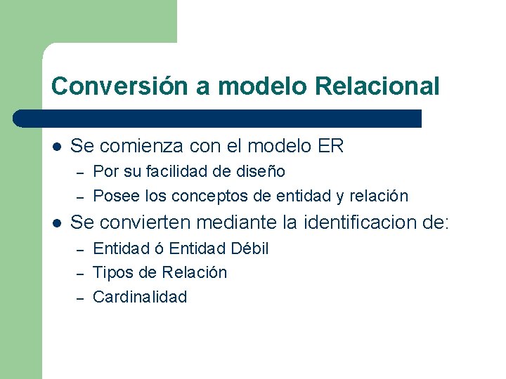 Conversión a modelo Relacional l Se comienza con el modelo ER – – l