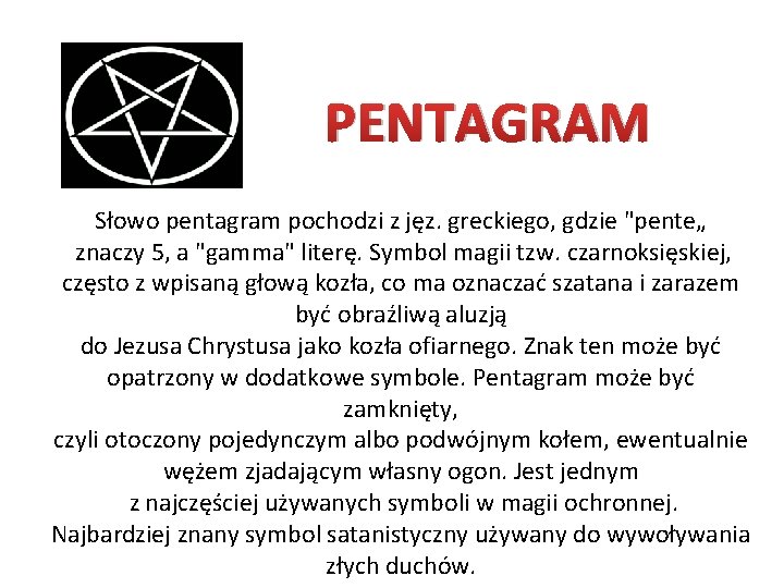 PENTAGRAM Słowo pentagram pochodzi z jęz. greckiego, gdzie "pente„ znaczy 5, a "gamma" literę.