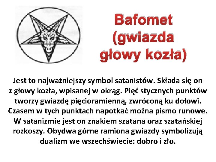 Bafomet (gwiazda głowy kozła) Jest to najważniejszy symbol satanistów. Składa się on z głowy