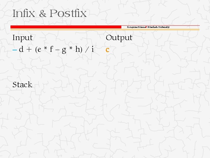 Infix & Postfix Computer Science Otterbein University Input – d + (e * f