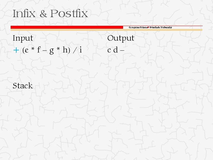 Infix & Postfix Computer Science Otterbein University Input + (e * f – g