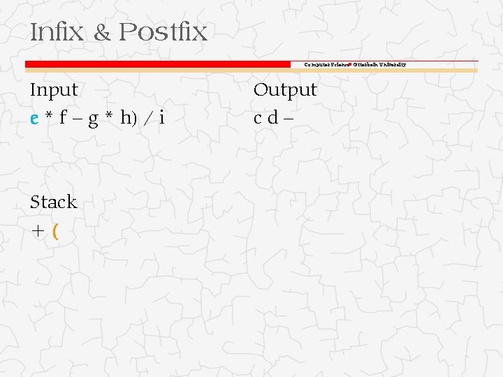 Infix & Postfix Computer Science Otterbein University Input e * f – g *