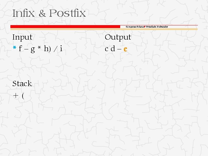 Infix & Postfix Computer Science Otterbein University Input * f – g * h)