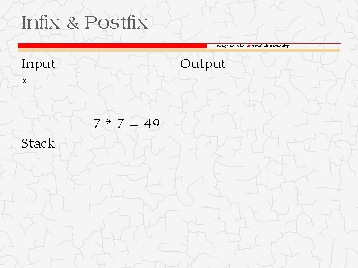 Infix & Postfix Computer Science Otterbein University Input * Output 7 * 7 =