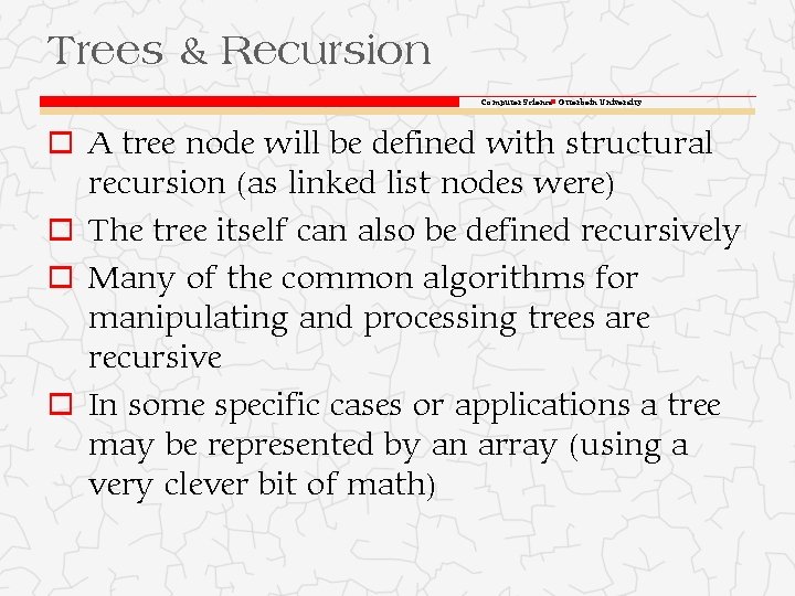 Trees & Recursion Computer Science Otterbein University o A tree node will be defined