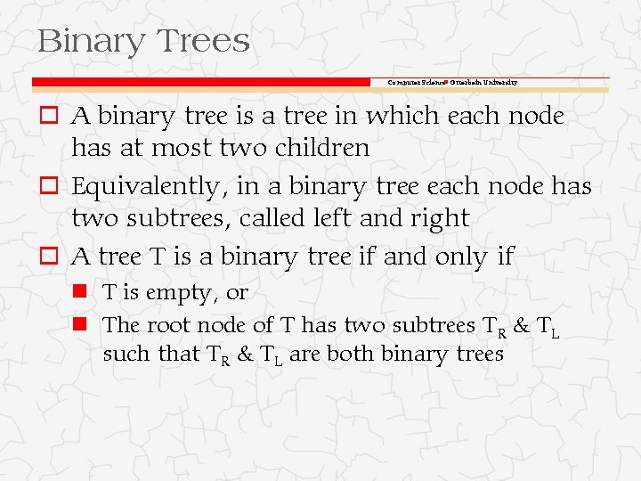 Binary Trees Computer Science Otterbein University o A binary tree is a tree in