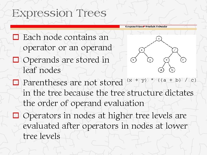 Expression Trees Computer Science Otterbein University o Each node contains an operator or an