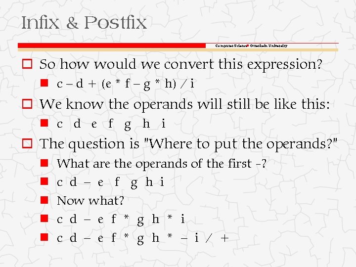 Infix & Postfix Computer Science Otterbein University o So how would we convert this