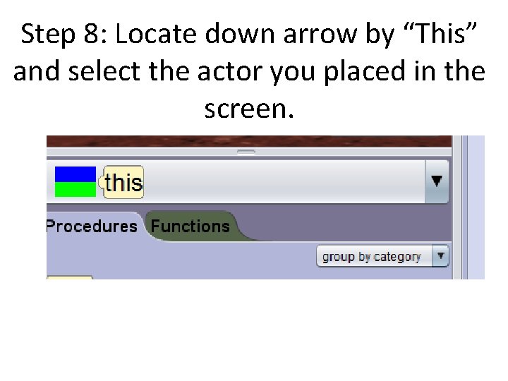 Step 8: Locate down arrow by “This” and select the actor you placed in Step 8: Locate down arrow by “This” and select the actor you placed in