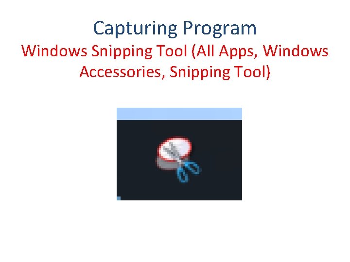 Capturing Program Windows Snipping Tool (All Apps, Windows Accessories, Snipping Tool) Capturing Program Windows Snipping Tool (All Apps, Windows Accessories, Snipping Tool)