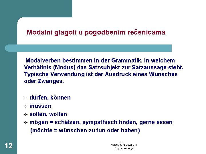 Modalni glagoli u pogodbenim rečenicama Modalverben bestimmen in der Grammatik, in welchem Verhältnis (Modus)