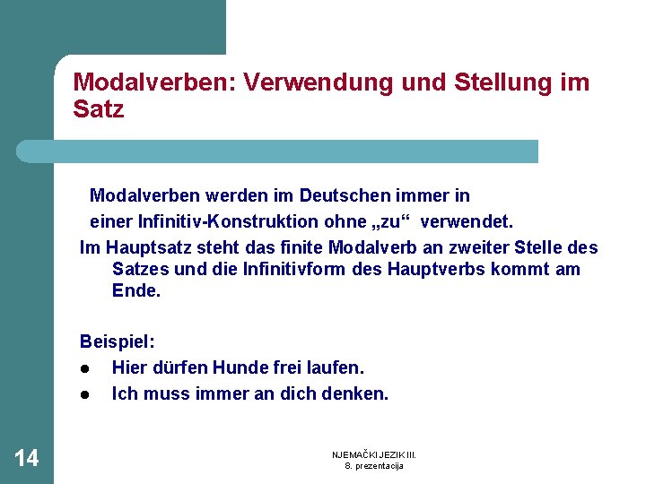 Modalverben: Verwendung und Stellung im Satz Modalverben werden im Deutschen immer in einer Infinitiv-Konstruktion
