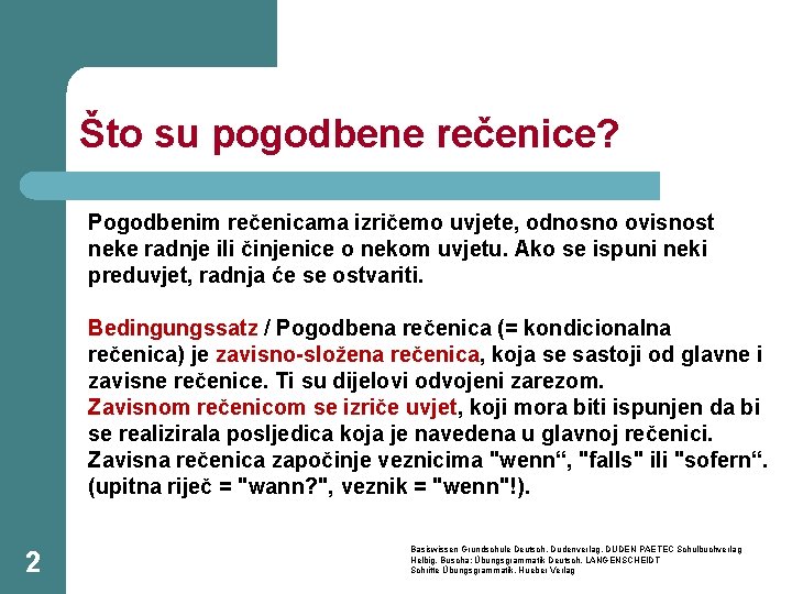 Što su pogodbene rečenice? Pogodbenim rečenicama izričemo uvjete, odnosno ovisnost neke radnje ili činjenice