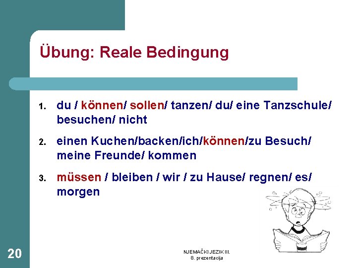 Übung: Reale Bedingung 20 1. du / können/ sollen/ tanzen/ du/ eine Tanzschule/ besuchen/