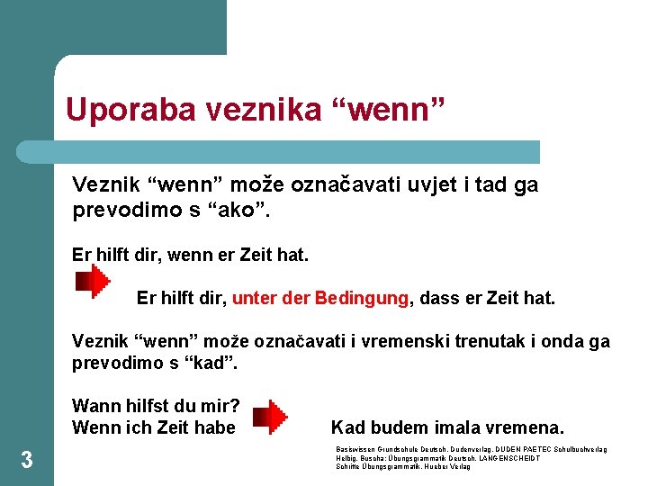 Uporaba veznika “wenn” Veznik “wenn” može označavati uvjet i tad ga prevodimo s “ako”.