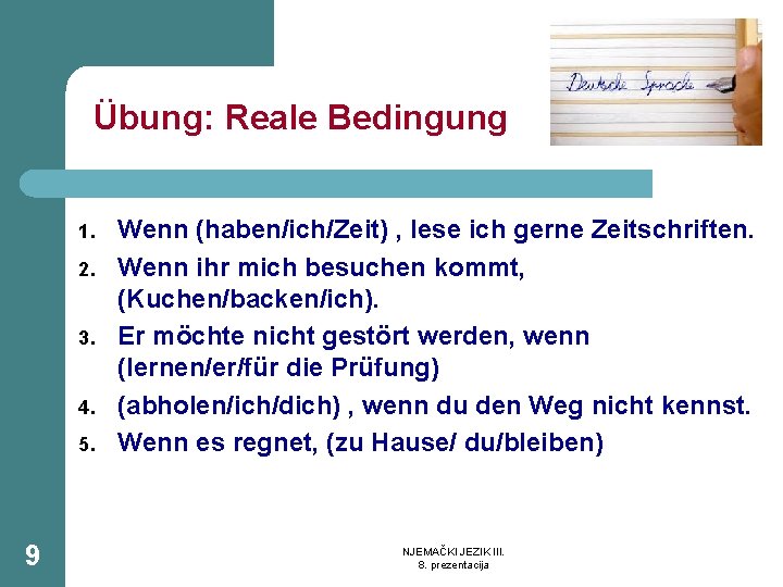 Übung: Reale Bedingung 1. 2. 3. 4. 5. 9 Wenn (haben/ich/Zeit) , lese ich