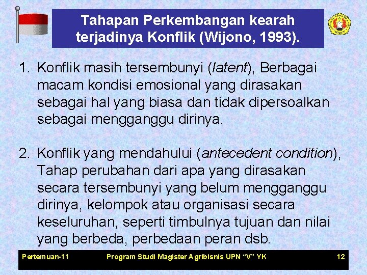 Tahapan Perkembangan kearah terjadinya Konflik (Wijono, 1993). 1. Konflik masih tersembunyi (latent), Berbagai macam