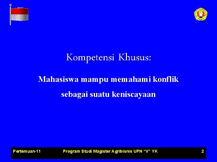 Kompetensi Khusus: Mahasiswa mampu memahami konflik sebagai suatu keniscayaan Pertemuan-11 Program Studi Magister Agribisnis