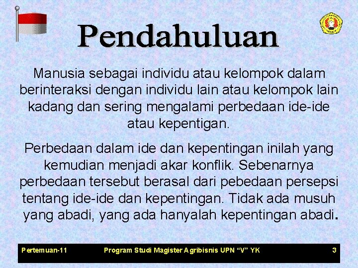 Manusia sebagai individu atau kelompok dalam berinteraksi dengan individu lain atau kelompok lain kadang