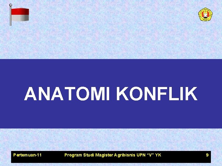 ANATOMI KONFLIK Pertemuan-11 Program Studi Magister Agribisnis UPN “V” YK 9 