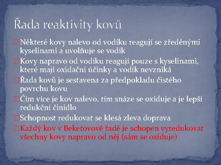 Řada reaktivity kovů �Některé kovy nalevo od vodíku reagují se zředěnými kyselinami a uvolňuje