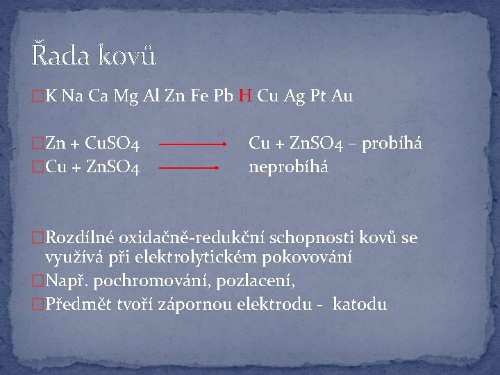 Řada kovů �K Na Ca Mg Al Zn Fe Pb H Cu Ag Pt