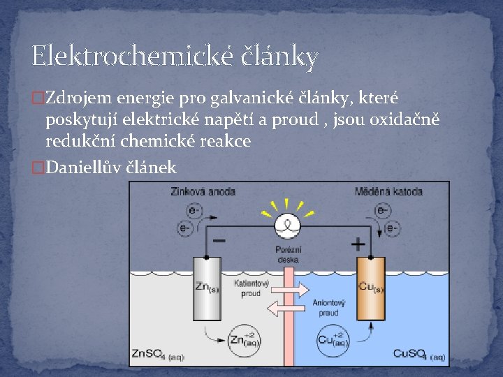 Elektrochemické články �Zdrojem energie pro galvanické články, které poskytují elektrické napětí a proud ,