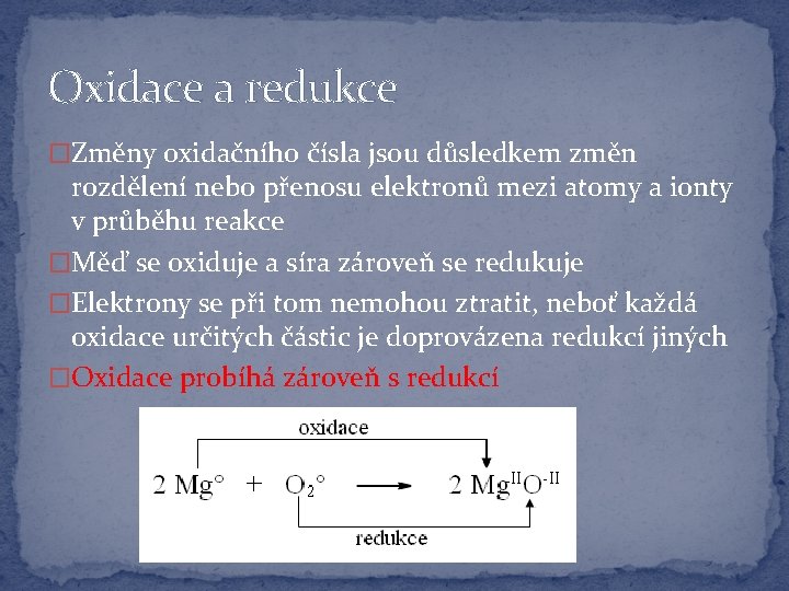 Oxidace a redukce �Změny oxidačního čísla jsou důsledkem změn rozdělení nebo přenosu elektronů mezi