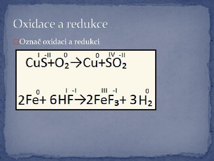 Oxidace a redukce �Označ oxidaci a redukci 